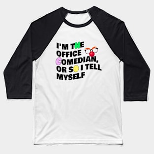 Im The Office Comedian Or So I Tell Myself Coworker Baseball T-Shirt